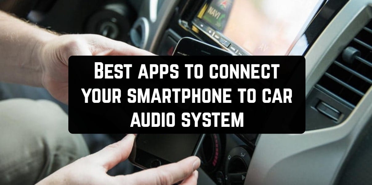 Best apps to connect your smartphone to car audio system